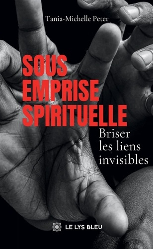 Peter_Tania-Michelle-Sous_emprise_spirituelle._Briser_les_liens_invisibles-9791043701726_0