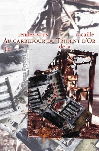 Peytavin_Pierre-Au_carrefour_du_Trident_d_Or._Le_rendez-vous_de_la_racaille-9782332821560_0