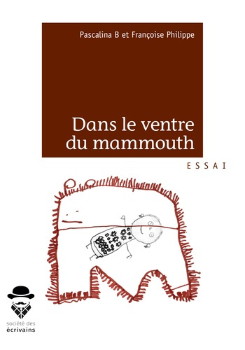Philippe_Fran_oise_B_Pascalina-Dans_le_ventre_du_mammouth-9782342159790_0