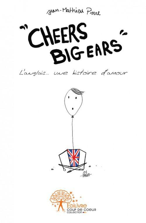 Pierre_Jean-Mathieu-Cheers_big_ears._L_anglais..._une_histoire_d_amour-9782332521620_0