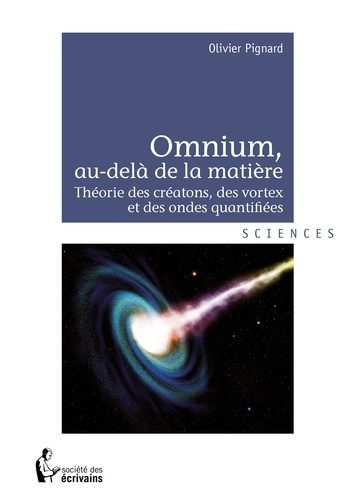 Pignard_Olivier-Omnium_au-del_de_la_mati_re._Th_orie_des_cr_atons_des_vortex_et_des_ondes_quantifi_es-9782342022193_0