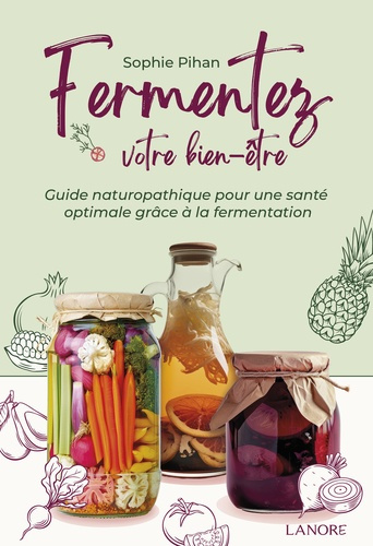 Pihan_Sophie-Fermentez_votre_bien-_tre_-_Guide_naturopathique_pour_une_sant_optimale_gr_ce_la_fermentation-9782382732076_0