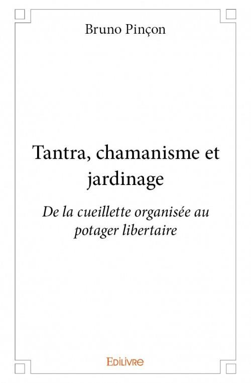 Pin_on_Bruno-Tantra_chamanisme_et_jardinage._De_la_cueillette_organis_e_au_potager_libertaire-9782334058957_0