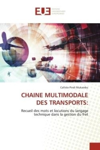 Pindi_Makambu_Calliste-CHAINE_MULTIMODALE_DES_TRANSPORTS_Recueil_des_mots_et_locutions_du_langage_technique_dans_la_gesti-9786202547796_0