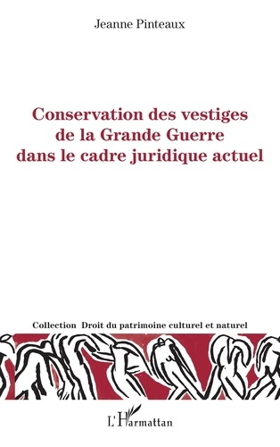 Pinteaux_Jeanne-Conservation_des_vestiges_de_la_Grande_Guerre_dans_le_cadre_juridique_actuel-9782336590769_0