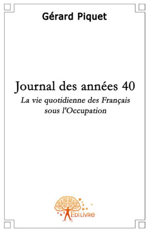 Piquet_G_rard-Journal_des_ann_es_40._La_vie_quotidienne_des_Fran_ais_sous_l_occupation-9782356072054_0