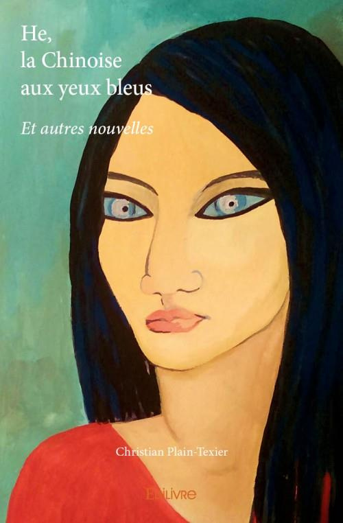 Plain-texier_Christian-He_la_Chinoise_aux_yeux_bleus._Et_autres_nouvelles-9782334070898_0