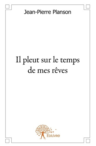 Planson_Jean-pierre-Il_pleut_sur_le_temps_de_mes_r_ves-9782332578624_0