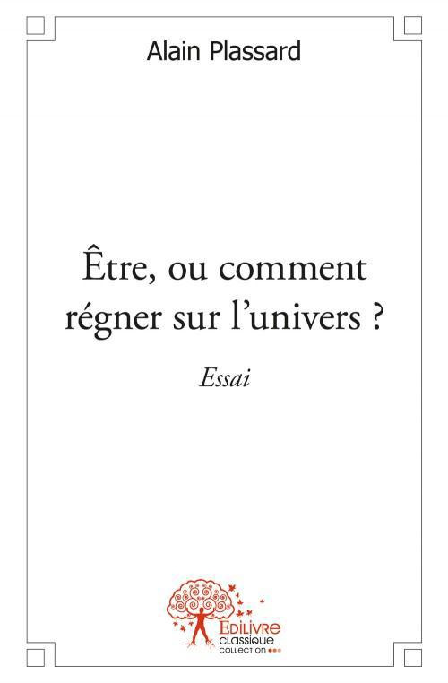 Plassard_Alain-_tre_ou_comment_r_gner_sur_l_univers_._Essai-9782332550125_0