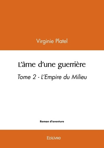 Platel_Virginie-L_me_d_une_guerri_re_-_Tome_2._L_Empire_du_Milieu-9782414623631_0
