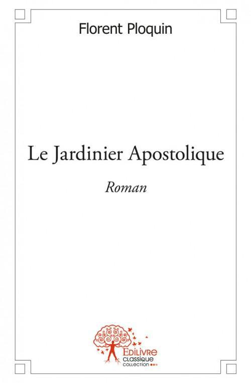 Ploquin_Florent-Le_Jardinier_Apostolique-9782332530981_0