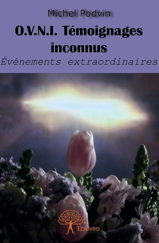 Podvin_Michel-O.V.N.I._T_moignages_inconnus._v_nements_extraordinaires-9782332974198_0