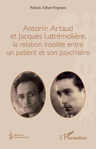 Pognant_Patrick_Albert-Antonin_Artaud_et_Jacques_Latr_moli_re_la_relation_insolite_entre_un_patient_et_son_psychiatre-9782336604206_0