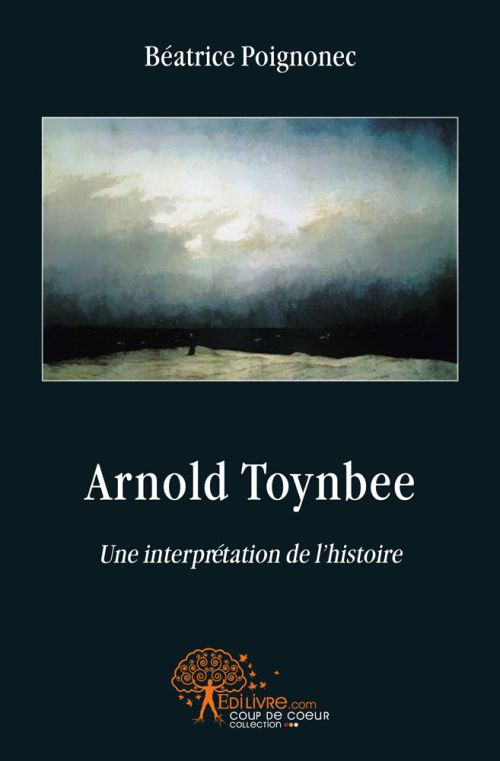 Poignonec_B_atrice-Arnold_Toynbee._Une_interpr_tation_de_l_histoire_-_Etude_compar_e_pour_comprendre_l_homme_et_son_des-9782812189968_0