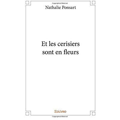 Ponsart_Nathalie-Et_les_cerisiers_sont_en_fleurs-9782334171885_0