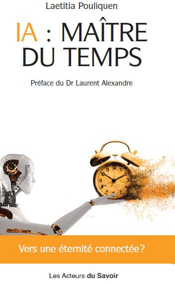 Pouliquen_Laetitia_Alexandre_Laurent-IA_Ma_tre_du_temps._Vers_une_humanit_connect_e_-9782383591009_0