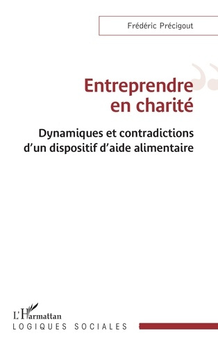 Pr_cigout_Fr_d_ric-Entreprendre_en_charit_._Dynamiques_et_contradictions_d_un_dispositif_d_aide_alimentaire-9782336609065_0
