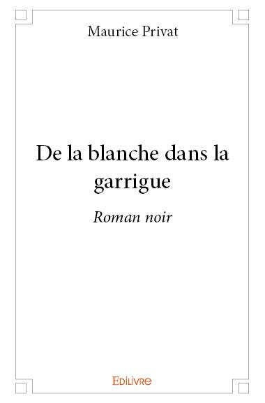 Privat_Maurice-De_la_blanche_dans_la_garrigue._Roman_noir-9782414151677_0