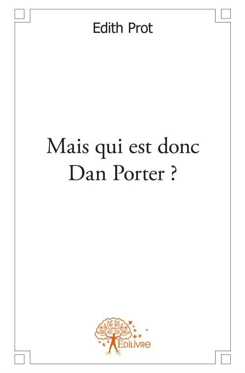 Prot_dith-Mais_qui_est_donc_Dan_Porter_-9782332591623_0