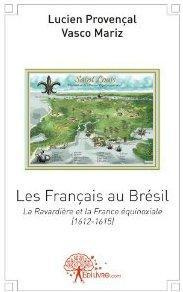 Provencal_Lucien_Mariz_Vasco-Les_Fran_ais_au_Br_sil._La_Ravardi_re_et_la_France_quinoxiale_1612-1615_-9782332453570_0