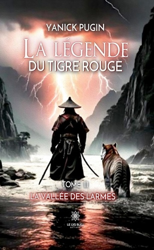 Pugin_Yanick-La_l_gende_du_tigre_rouge._Tome_III_La_vall_e_des_larmes-9791042260927_0