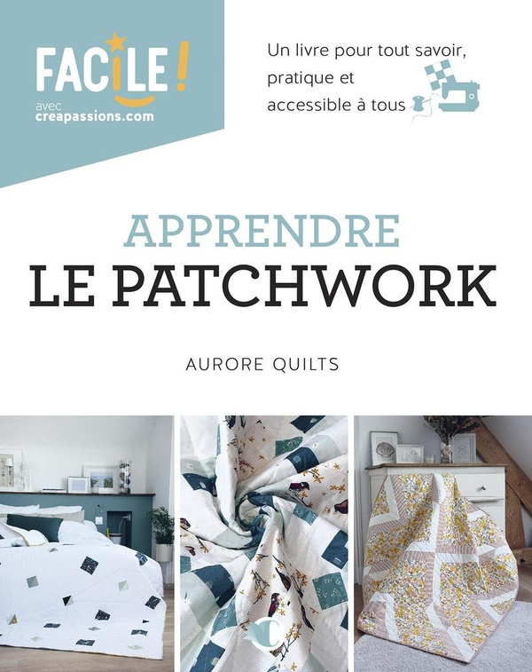 Quilts_Aurore-Apprendre_le_patchwork_-_Un_livre_pour_tout_savoir_pratique_et_accessible_tous-9782814107038_0