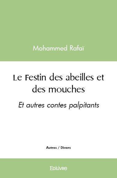 Rafai_Mohammed-Le_Festin_des_abeilles_et_des_mouches._Et_autres_contes_palpitants-9782414549719_0