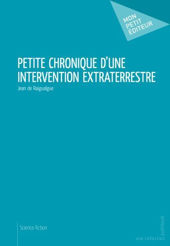 Raigualgue_Jean_de-Petite_chronique_d_une_intervention_extraterrestre-9782748357905_0