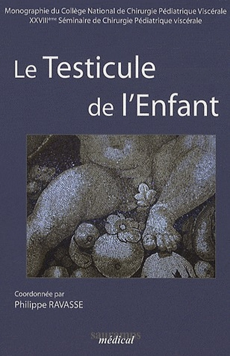 Ravasse_Philippe-Le_testicule_de_l_Enfant._18e_S_minaire_de_Chirurgie_P_diatrique_Visc_rale-9782840236528_0