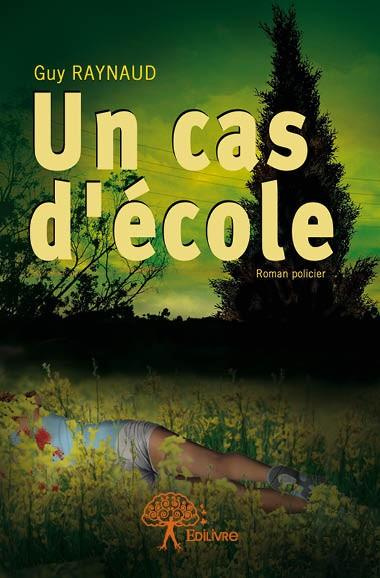 Raynaud_Guy-Un_cas_d_cole._Roman_policier-9782332808578_0