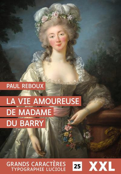Reboux_Paul-La_vie_amoureuse_de_Madame_du_Barry_EDITION_EN_GROS_CARACTERES-9782492714528_0