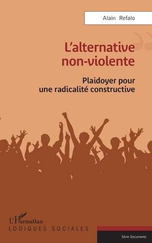 Refalo_Alain-L_alternative_non-violente._Plaidoyer_pour_une_radicalit_constructive-9782336567075_0