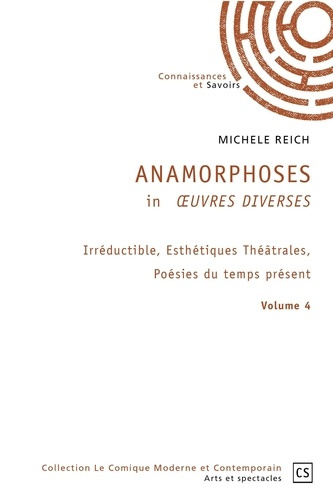 Reich_Mich_le-Anamorphoses_in_Oeuvres_Diverses._Volume_4_Irr_ductible_Esth_tiques_Th_trales_Po_sies_du_temps_p-9782342355857_0