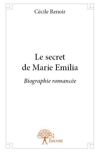 Renoir_C_cile-Le_secret_de_Marie_Emilia._Biographie_romanc_e-9782332656438_0