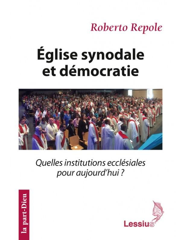 Repole_Roberto_Faux_Jean-Marie_Gilbert_Paul-Eglise_synodale_et_d_mocratie._Quelles_institutions_eccl_siales_pour_aujourd_hui_-9782872993017_0