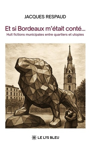 Respaud_Jacques-Et_si_Bordeaux_m_tait_cont_...._Huit_fictions_municipales_entre_quartiers_et_utopies-9791043702983_0