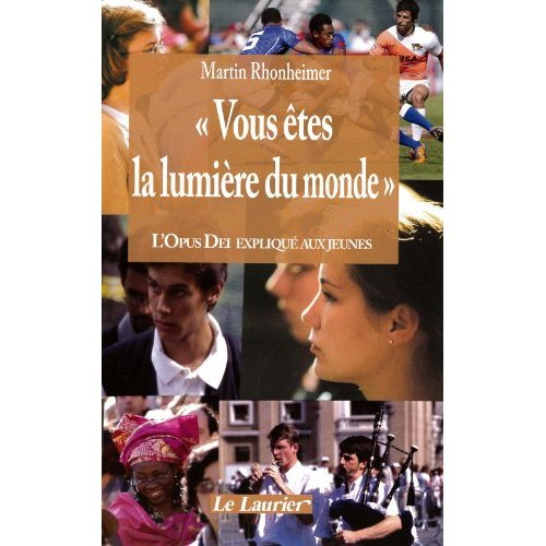 Rhonheimer_Martin_Granier_Jean-Vous_tes_la_lumi_re_du_monde._L_Opus_Dei_expliqu_aux_jeunes-9782864953524_0