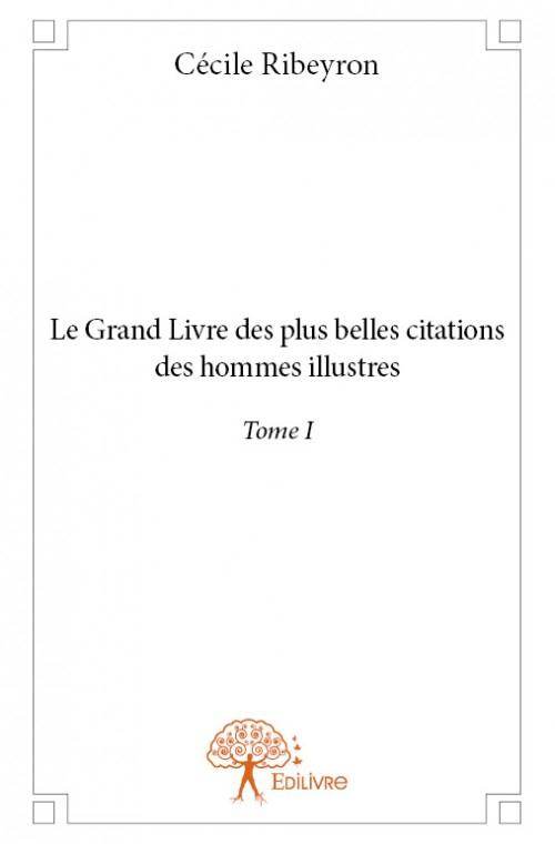 Ribeyron_C_cile-Le_Grand_Livre_des_plus_belles_citations_des_hommes_illustres_-_Tome_1._Tome_1-9782332859464_0