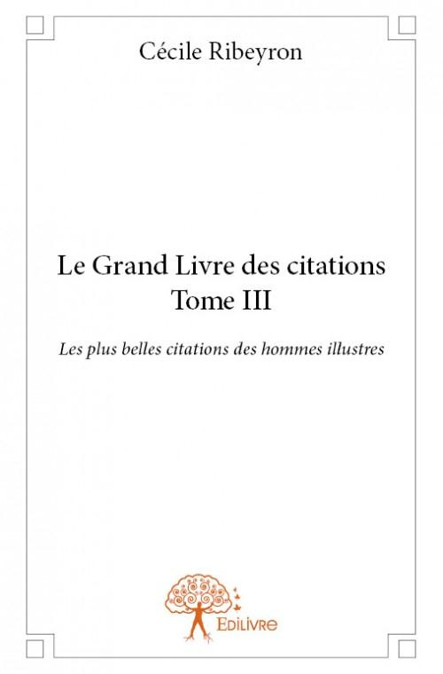 Ribeyron_C_cile-Le_Grand_Livre_des_plus_belles_citations_des_hommes_illustres_-_Tome_3._Les_plus_belles_citations_de-9782332866707_0