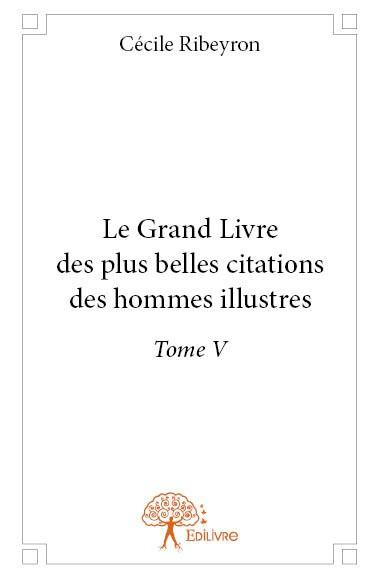 Ribeyron_C_cile-Le_Grand_Livre_des_plus_belles_citations_des_hommes_illustres_-_Tome_5-9782332909527_0