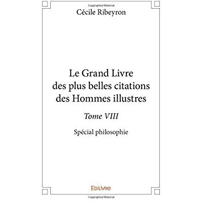Ribeyron_C_cile-Le_Grand_Livre_des_plus_belles_citations_des_hommes_illustres_sp_cial_philosophie_-_Tome_8._Sp_cial-9782414290000_0