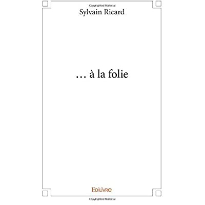 Ricard_Sylvain-..._la_folie-9782414023363_0