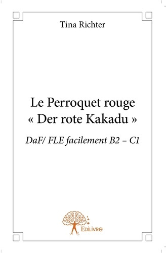 Richter_Tina-Le_Perroquet_rouge_-_Der_rote_Kakadu_._DaF_FLE_facilement_B2_-_C1-9782332850522_0