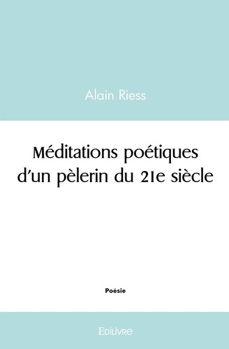 Riess_Alain-M_ditations_po_tiques_d_un_p_lerin_du_21e_si_cle-9782414484195_0