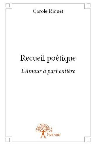 Riquet_Carole-Recueil_po_tique._L_Amour_part_enti_re-9782332676498_0