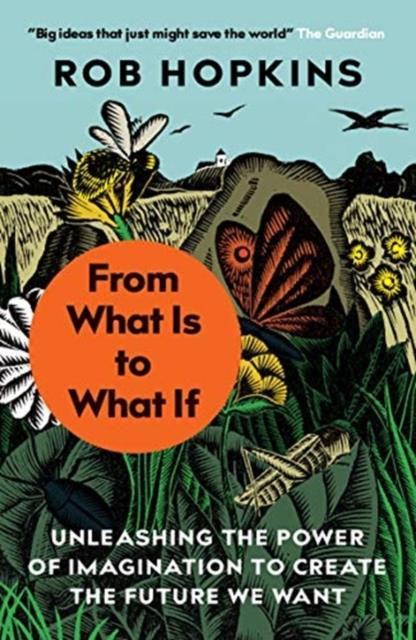Rob_Hopkins-From_What_Is_to_What_If_Unleashing_the_Power_of_Imagination_to_Create_the_Future_We_Want-9781645020295_0