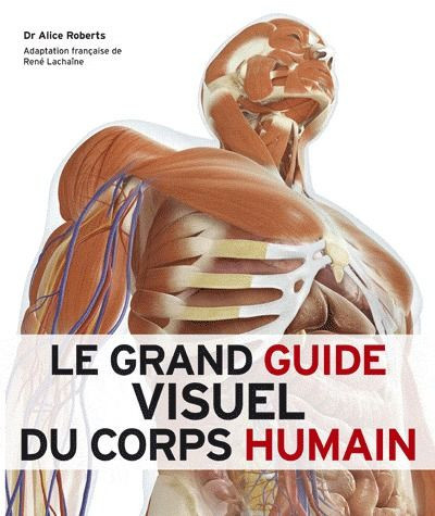 Roberts_Alice_Lacha_ne_Ren_Desbiens_Annie_D-Le_grand_guide_visuel_du_corps_humain-9782744075681_0