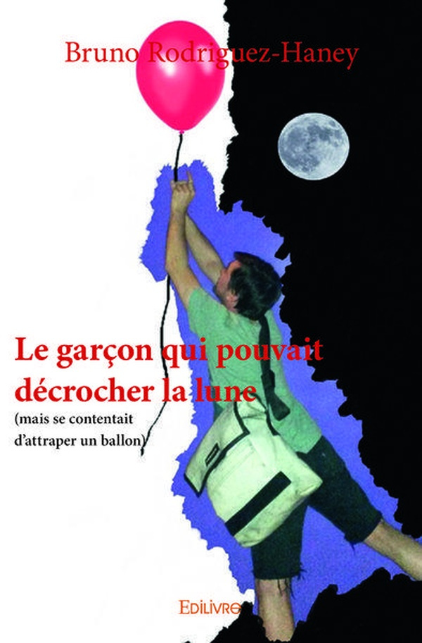 Rodriguez-haney_Bruno-Le_gar_on_qui_pouvait_d_crocher_la_lune._mais_se_contentait_d_attraper_un_ballon_-9782414011254_0