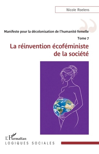 Roelens_Nicole-Manifeste_pour_la_d_colonisation_de_l_humanit_femelle._Tome_7_La_r_invention_cof_ministe_de_la_so-9782336593401_0