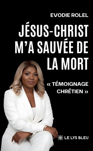 Rolel_Evodie-J_sus-Christ_m_a_sauv_e_de_la_mort._T_moignage_chr_tien_-9791044030801_0